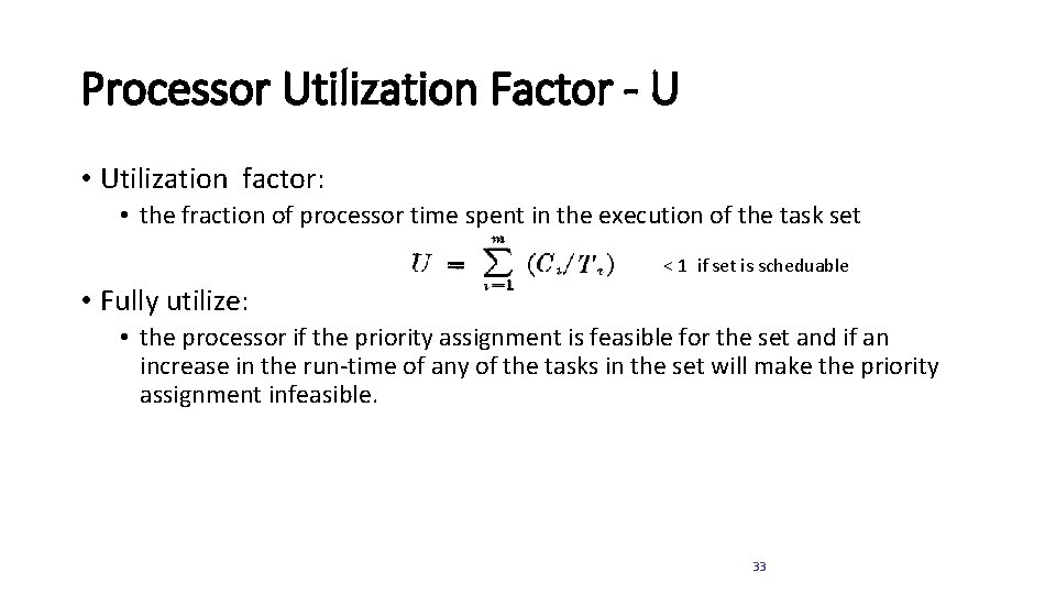 Processor Utilization Factor - U • Utilization factor: • the fraction of processor time