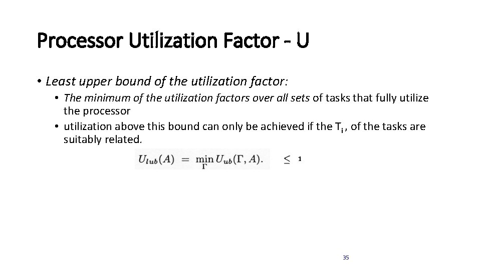 Processor Utilization Factor - U • Least upper bound of the utilization factor: •