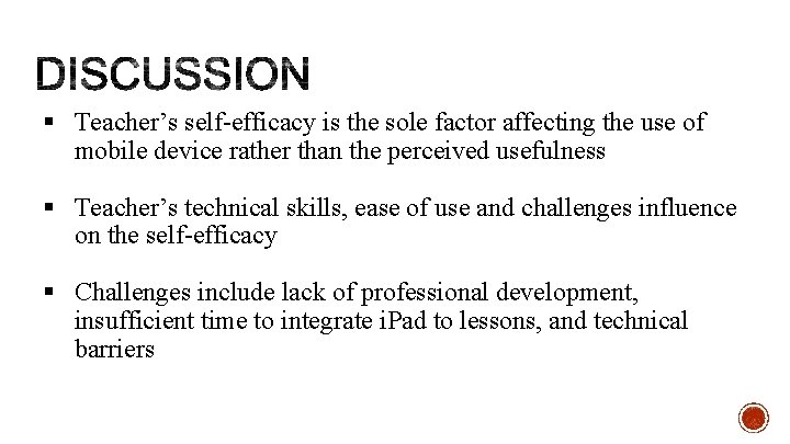 § Teacher’s self-efficacy is the sole factor affecting the use of mobile device rather