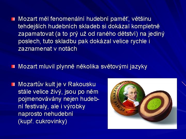 Mozart měl fenomenální hudební paměť, většinu tehdejších hudebních skladeb si dokázal kompletně zapamatovat (a