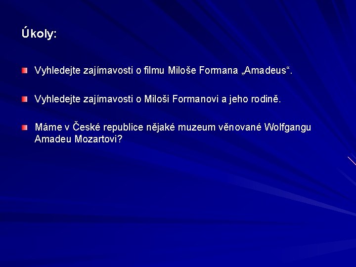 Úkoly: Vyhledejte zajímavosti o filmu Miloše Formana „Amadeus“. Vyhledejte zajímavosti o Miloši Formanovi a