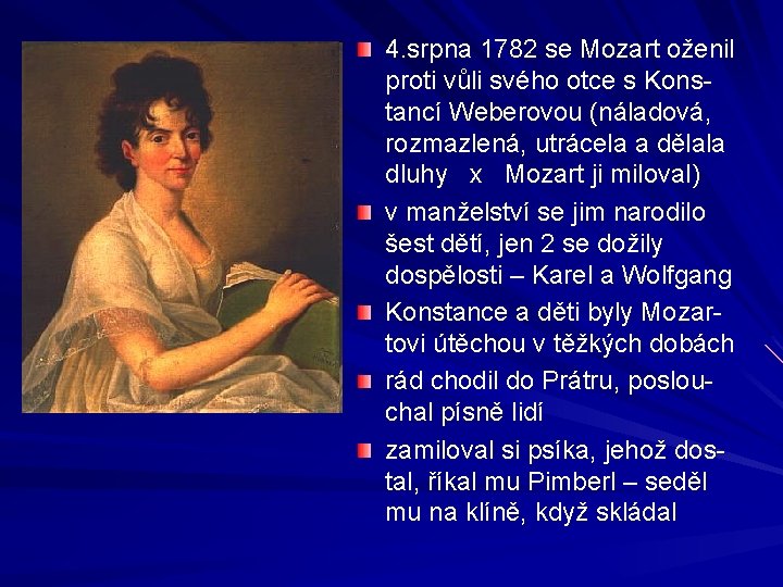 4. srpna 1782 se Mozart oženil proti vůli svého otce s Konstancí Weberovou (náladová,