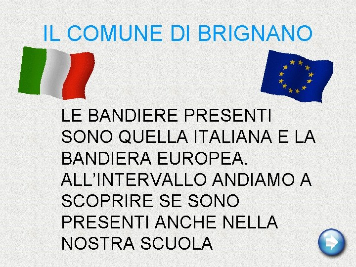 IL COMUNE DI BRIGNANO LE BANDIERE PRESENTI SONO QUELLA ITALIANA E LA BANDIERA EUROPEA.