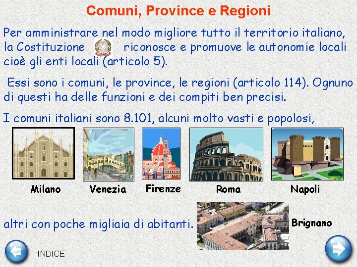 Comuni, Province e Regioni Per amministrare nel modo migliore tutto il territorio italiano, la