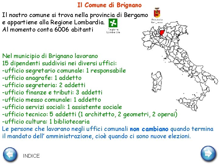 Il Comune di Brignano Il nostro comune si trova nella provincia di Bergamo e
