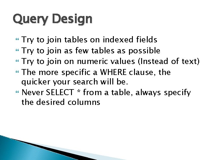 Query Design Try to join tables on indexed fields Try to join as few Query Design Try to join tables on indexed fields Try to join as few