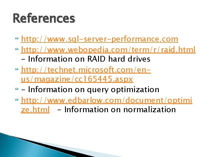 References http: //www. sql-server-performance. com http: //www. webopedia. com/term/r/raid. html - Information on RAID References http: //www. sql-server-performance. com http: //www. webopedia. com/term/r/raid. html - Information on RAID