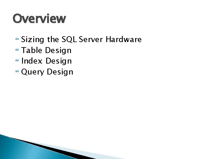 Overview Sizing the SQL Server Hardware Table Design Index Design Query Design Overview Sizing the SQL Server Hardware Table Design Index Design Query Design