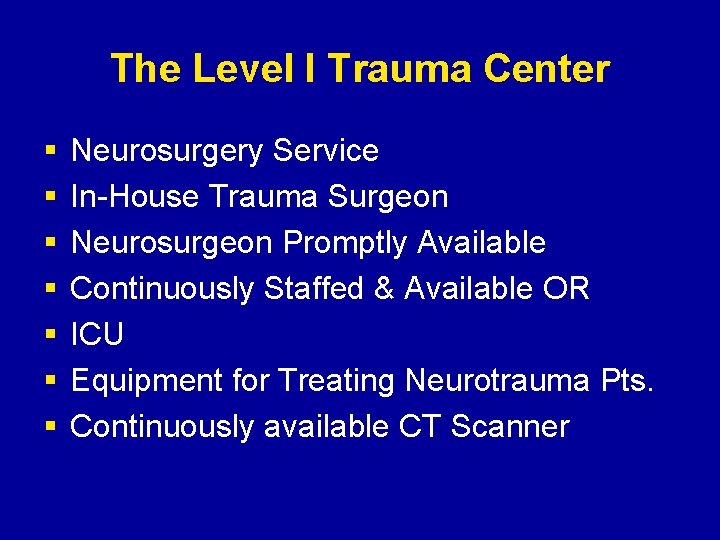 The Level I Trauma Center § § § § Neurosurgery Service In-House Trauma Surgeon
