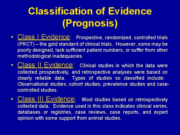 Classification of Evidence (Prognosis) • Class I Evidence: Prospective, randomized, controlled trials (PRCT) –