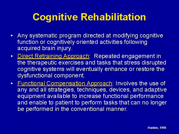 Cognitive Rehabilitation • Any systematic program directed at modifying cognitive function or cognitively oriented