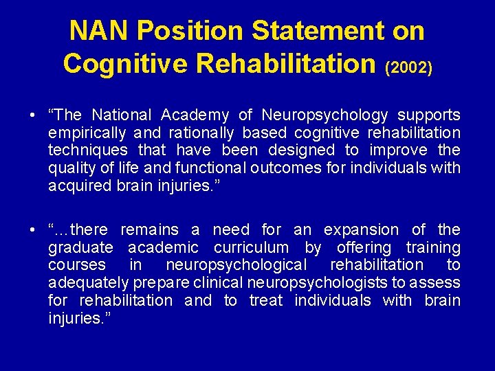 NAN Position Statement on Cognitive Rehabilitation (2002) • “The National Academy of Neuropsychology supports