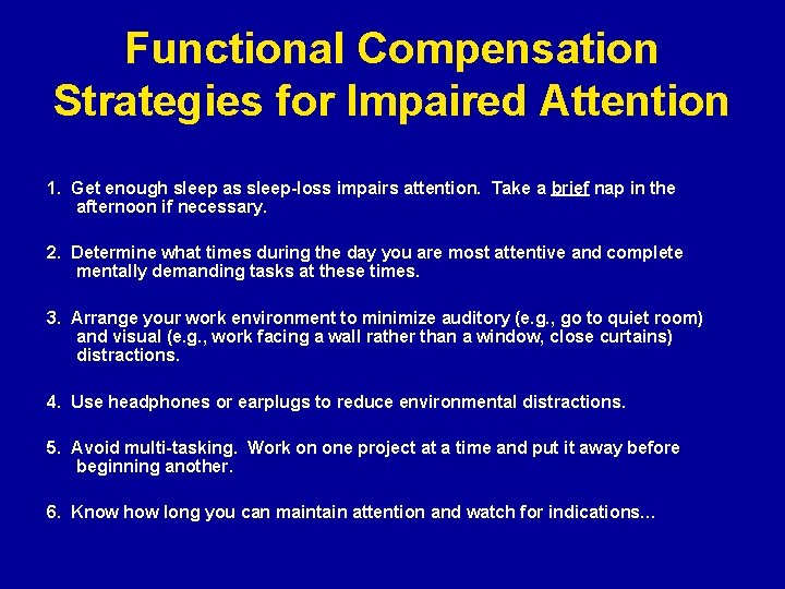 Functional Compensation Strategies for Impaired Attention 1. Get enough sleep as sleep-loss impairs attention.