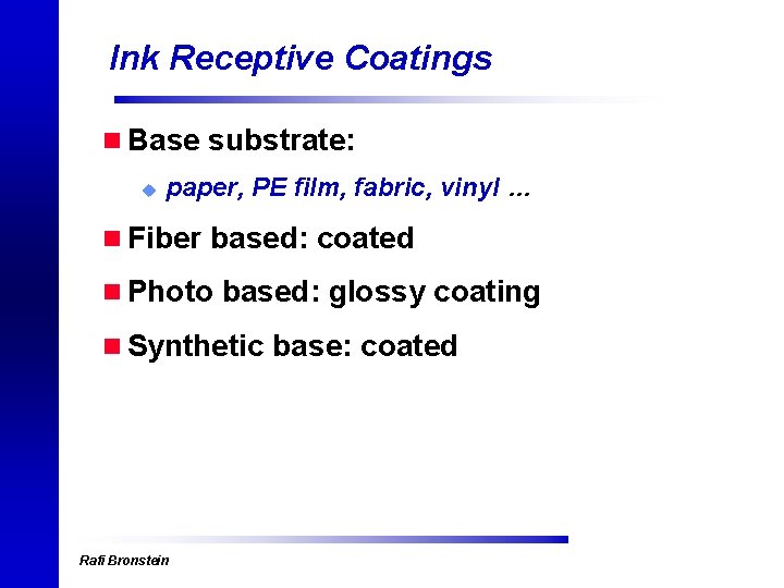 Ink Receptive Coatings n Base substrate: u paper, PE film, fabric, vinyl … n