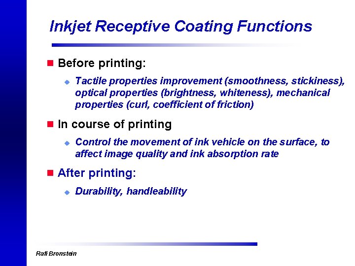 Inkjet Receptive Coating Functions n Before printing: u Tactile properties improvement (smoothness, stickiness), optical