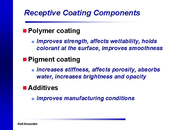 Receptive Coating Components n Polymer coating u Improves strength, affects wettability, holds colorant at