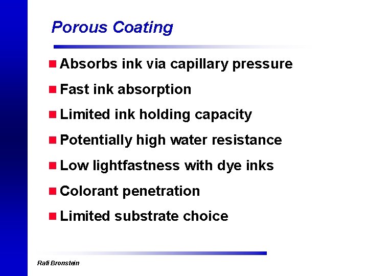 Porous Coating n Absorbs ink via capillary pressure n Fast ink absorption n Limited