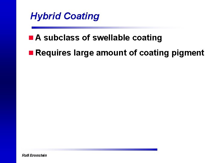Hybrid Coating n A subclass of swellable coating n Requires large amount of coating