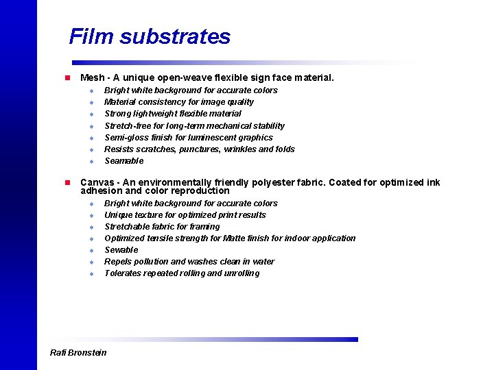 Film substrates n Mesh - A unique open-weave flexible sign face material. u u