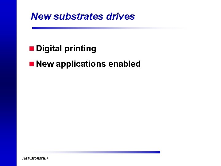 New substrates drives n Digital printing n New applications enabled Rafi Bronstein 