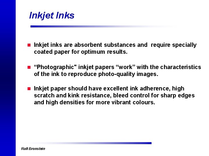 Inkjet Inks n Inkjet inks are absorbent substances and require specially coated paper for