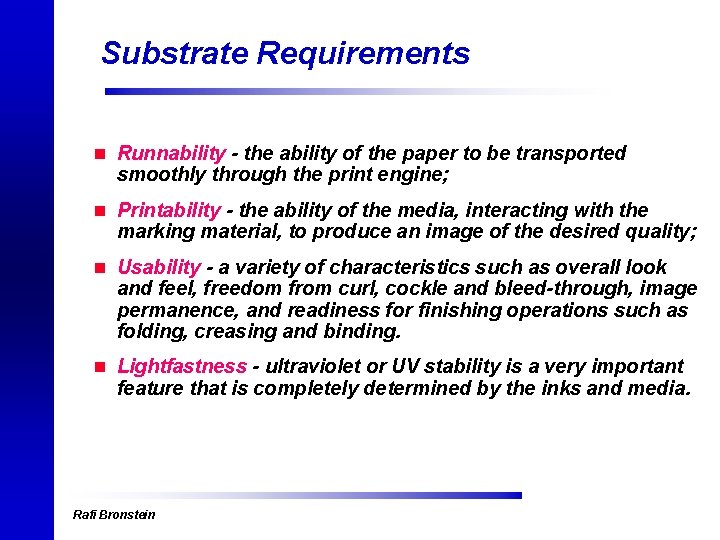 Substrate Requirements n Runnability - the ability of the paper to be transported smoothly