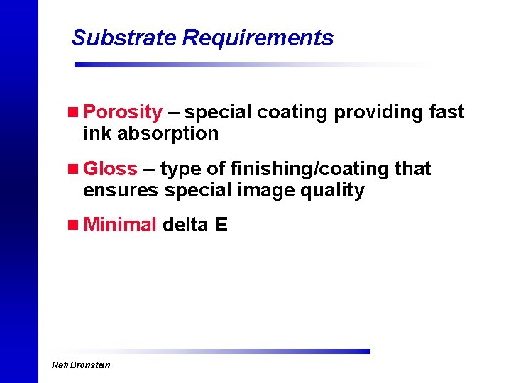 Substrate Requirements n Porosity – special coating providing fast ink absorption n Gloss –