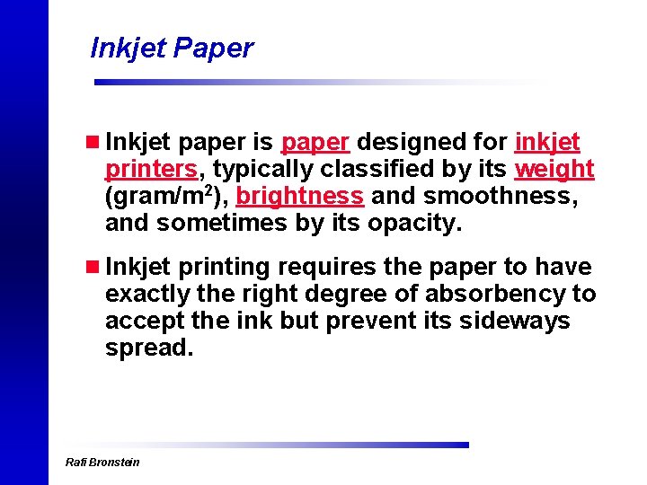 Inkjet Paper n Inkjet paper is paper designed for inkjet printers, typically classified by