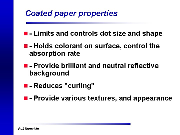 Coated paper properties n - Limits and controls dot size and shape n -