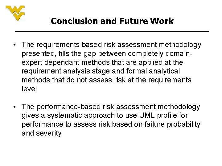 Conclusion and Future Work • The requirements based risk assessment methodology presented, fills the Conclusion and Future Work • The requirements based risk assessment methodology presented, fills the