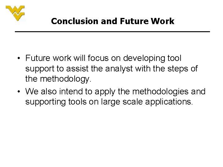 Conclusion and Future Work • Future work will focus on developing tool support to Conclusion and Future Work • Future work will focus on developing tool support to
