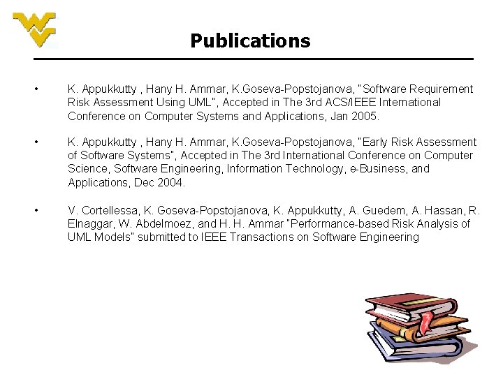 Publications • K. Appukkutty , Hany H. Ammar, K. Goseva-Popstojanova, “Software Requirement Risk Assessment Publications • K. Appukkutty , Hany H. Ammar, K. Goseva-Popstojanova, “Software Requirement Risk Assessment