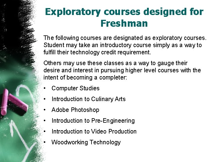 Exploratory courses designed for Freshman The following courses are designated as exploratory courses. Student