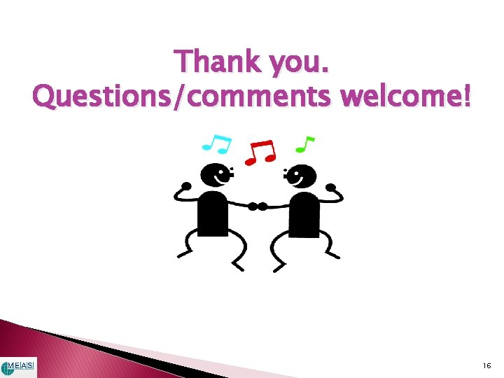 Thank you. Questions/comments welcome! 16 Thank you. Questions/comments welcome! 16