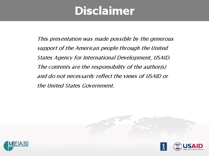 Disclaimer This presentation was made possible by the generous support of the American people Disclaimer This presentation was made possible by the generous support of the American people