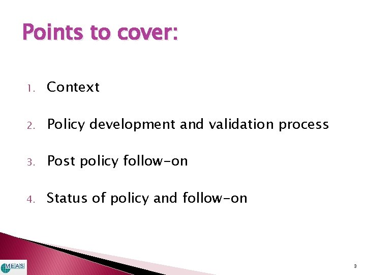 Points to cover: 1. Context 2. Policy development and validation process 3. Post policy Points to cover: 1. Context 2. Policy development and validation process 3. Post policy