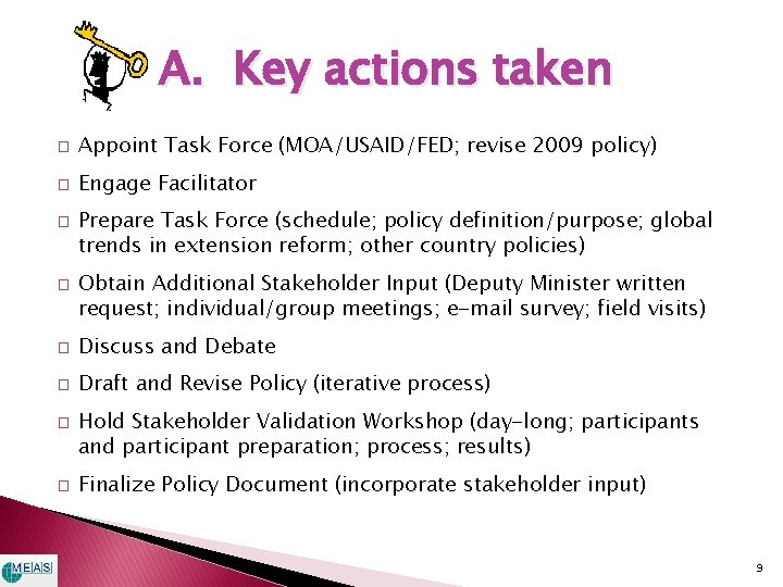 A. Key actions taken � Appoint Task Force (MOA/USAID/FED; revise 2009 policy) � Engage A. Key actions taken � Appoint Task Force (MOA/USAID/FED; revise 2009 policy) � Engage