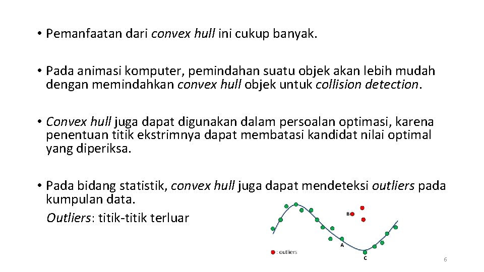  • Pemanfaatan dari convex hull ini cukup banyak. • Pada animasi komputer, pemindahan