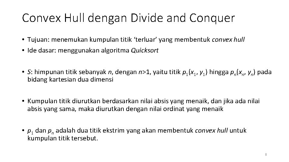 Convex Hull dengan Divide and Conquer • Tujuan: menemukan kumpulan titik ‘terluar’ yang membentuk