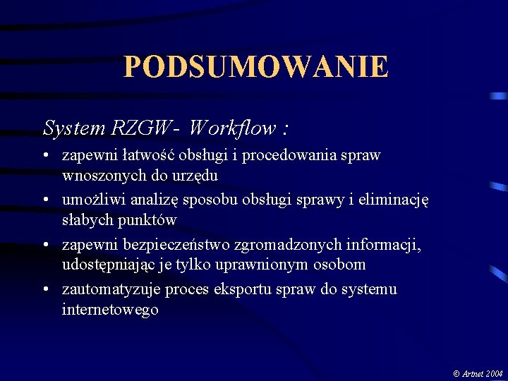 PODSUMOWANIE System RZGW- Workflow : • zapewni łatwość obsługi i procedowania spraw wnoszonych do