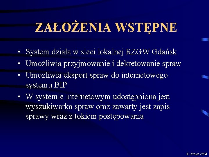 ZAŁOŻENIA WSTĘPNE • System działa w sieci lokalnej RZGW Gdańsk • Umożliwia przyjmowanie i