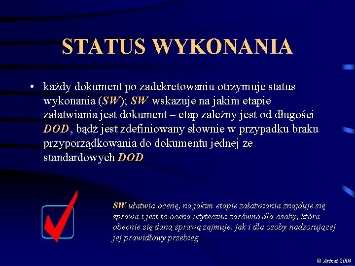 STATUS WYKONANIA • każdy dokument po zadekretowaniu otrzymuje status wykonania (SW); SW SW wskazuje