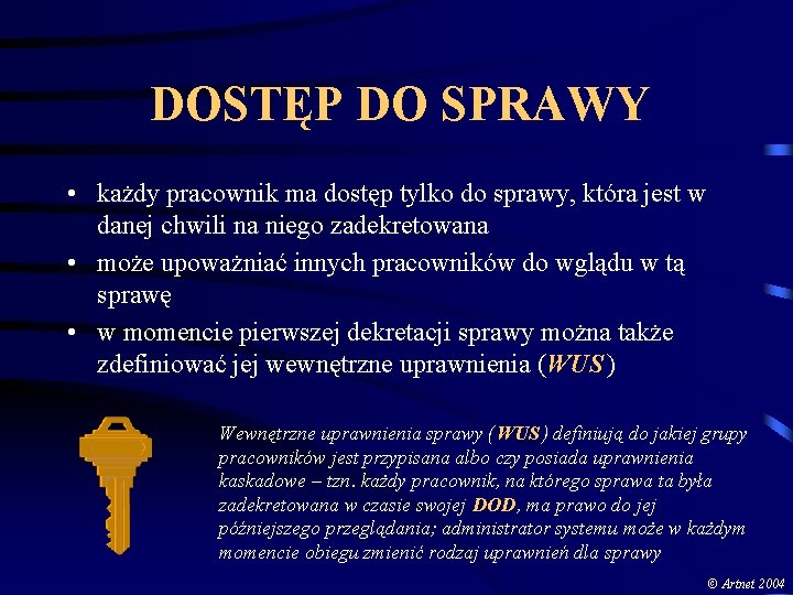 DOSTĘP DO SPRAWY • każdy pracownik ma dostęp tylko do sprawy, która jest w