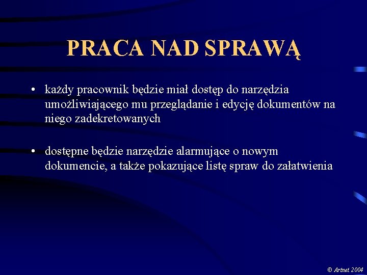 PRACA NAD SPRAWĄ • każdy pracownik będzie miał dostęp do narzędzia umożliwiającego mu przeglądanie