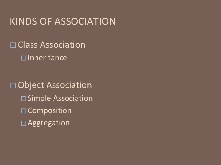 KINDS OF ASSOCIATION � Class Association � Inheritance � Object Association � Simple Association