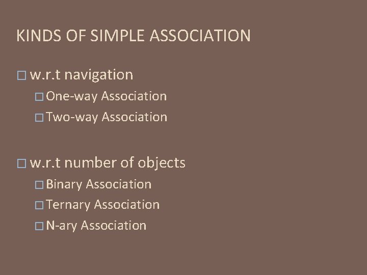 KINDS OF SIMPLE ASSOCIATION � w. r. t navigation � One-way Association � Two-way