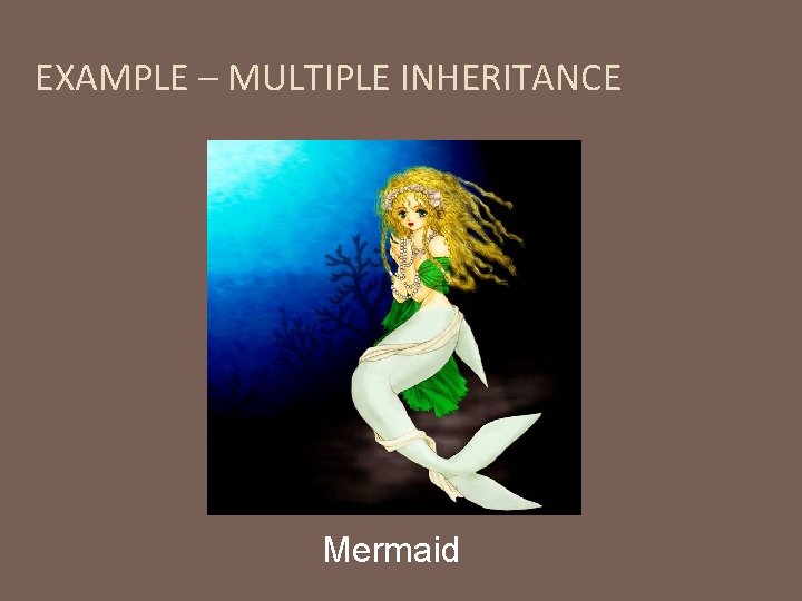 EXAMPLE – MULTIPLE INHERITANCE Mermaid 