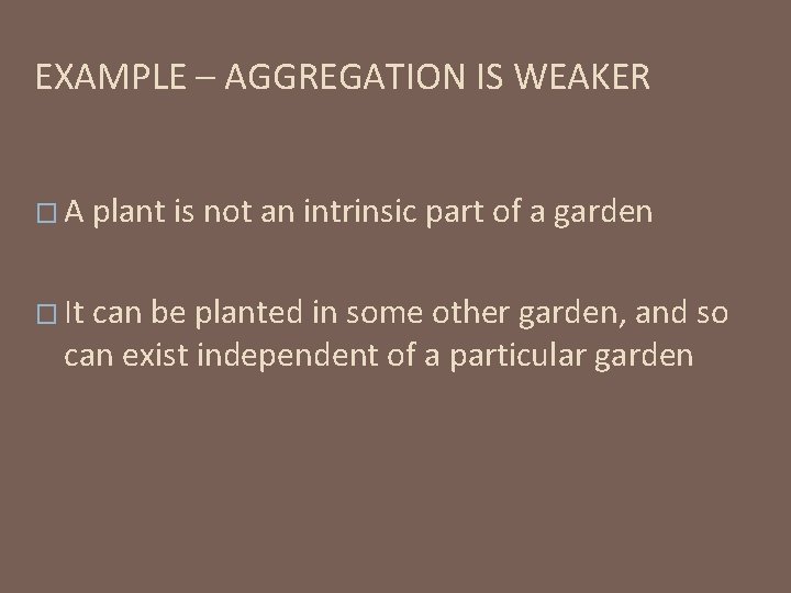 EXAMPLE – AGGREGATION IS WEAKER �A � It plant is not an intrinsic part