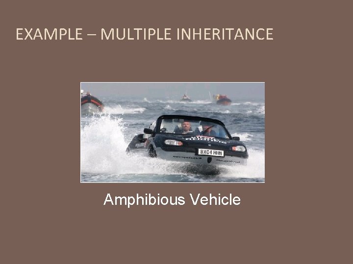 EXAMPLE – MULTIPLE INHERITANCE Amphibious Vehicle 