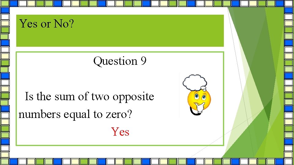 Yes or No? Question 9 Is the sum of two opposite numbers equal to